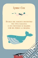 Storia del magico incontro tra una ragazza e un  cucciolo di balena che ha perso la mamma. E-book. Formato EPUB ebook