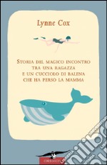 Storia del magico incontro tra una ragazza e un  cucciolo di balena che ha perso la mamma. E-book. Formato PDF ebook