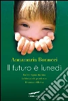 Il futuro è lunedì. E-book. Formato EPUB ebook di Annamaria Bonucci