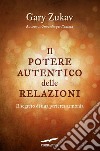 Il potere autentico delle relazioni. Il segreto di una perfetta armonia. E-book. Formato PDF ebook di Gary Zukav