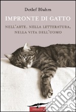 Impronte di gatto. Nell'arte, nella letteratura, nella vita dell'uomo. E-book. Formato EPUB