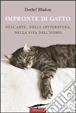 Impronte di gatto. Nell'arte, nella letteratura, nella vita dell'uomo. E-book. Formato EPUB ebook