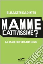 Mamme cattivissime? La madre perfetta non esiste. E-book. Formato EPUB ebook