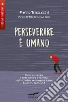 Perseverare è umano: Come aumentare la motivazione e la resilienza negli individui e nelle organizzazioni. La lezione dello sport. E-book. Formato EPUB ebook
