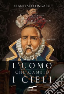 L'uomo che cambiò i cieli. E-book. Formato PDF ebook di Francesco Ongaro