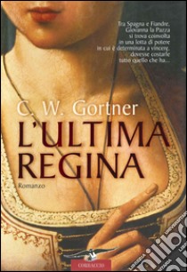 L'ultima regina. E-book. Formato EPUB ebook di Gortner C.W.