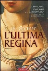 L'ultima regina. E-book. Formato EPUB ebook di Gortner C.W.