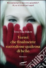 Vorrei che finalmente succedesse qualcosa di bello. E-book. Formato EPUB ebook