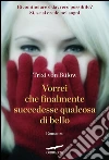 Vorrei che finalmente succedesse qualcosa di bello. E-book. Formato EPUB ebook di Trixi von Bulow