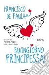 Buongiorno principessa!. E-book. Formato PDF ebook di Francisco De Paula