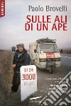 Sulle ali di un Ape. Da Lisbona a Pechino in 212 giorni. EurAsia expedition 98. E-book. Formato PDF ebook di Paolo Brovelli