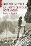 La libertà di andare dove voglio. La mia vita di alpinista. E-book. Formato PDF ebook