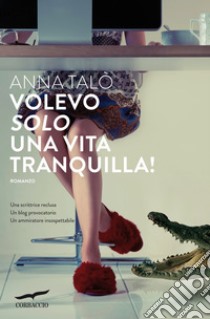 Volevo solo una vita tranquilla!. E-book. Formato EPUB ebook di Anna Talò