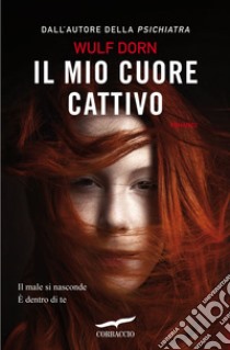 Il mio cuore cattivo. E-book. Formato EPUB ebook di Wulf Dorn