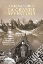 La grande avventura. Filippo De Filippi e la sua spedizione attraverso le montagne dell'Asia (1913-1914). E-book. Formato EPUB ebook