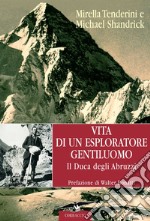 Vita di un esploratore gentiluomo. Il Duca degli Abruzzi. E-book. Formato EPUB ebook