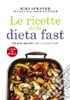 Le ricette della Dieta Fast: 150 piatti appetitosi per i tuoi giorni fast. E-book. Formato EPUB ebook di Mimi Spencer