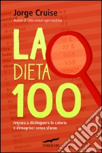 La Dieta 100: Impara a distinguere le calorie e dimagrisci senza sforzo. E-book. Formato EPUB ebook