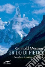 Grido di pietra: Cerro Torre, la montagna impossibile. E-book. Formato EPUB ebook