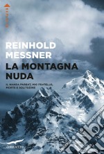 La montagna nuda: Il Nanga Parbat, mio fratello, la morte e la solitudine. E-book. Formato EPUB ebook