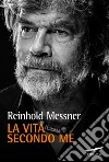 La Vita secondo me. E-book. Formato PDF ebook