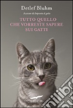 Tutto quello che vorreste sapere sui gatti. E-book. Formato EPUB ebook