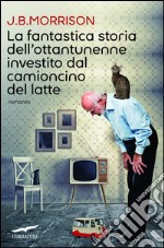 La fantastica storia dell'ottantunenne investito dal camioncino del latte. E-book. Formato EPUB ebook