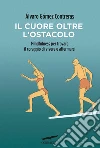 Il cuore oltre l'ostacolo. Mindfulness per trovare il coraggio di vivere e affermarsi. E-book. Formato EPUB ebook di Álvaro Gómez Contreras