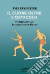 Il cuore oltre l'ostacolo: Mindfulness per trovare il coraggio di vivere e affermarsi. E-book. Formato PDF ebook