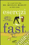 Esercizi fast. Bastano pochi minuti al giorno per diventare più tonici e più forti. E-book. Formato PDF ebook