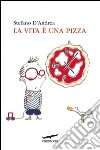 La vita è una pizza. E-book. Formato EPUB ebook