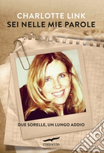 Sei nelle mie parole: Due sorelle, un lungo addio. E-book. Formato EPUB ebook di Charlotte Link