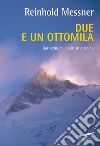 Due e un ottomila: Gesherbrum I e II in stile alpino. E-book. Formato EPUB ebook di Reinhold Messner