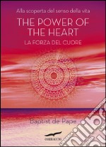 The power of the heart. La forza del cuore: Alla scoperta del senso della vita. E-book. Formato EPUB ebook