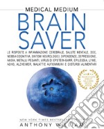 Brain Saver: Le risposte a infiammazione cerebrale,  salute mentale, dipendenze, depressione, ansia, metalli pesanti, Lyme, ADHD,  Alzheimer, malattie autoimmuni e disturbi alimentari. E-book. Formato EPUB ebook