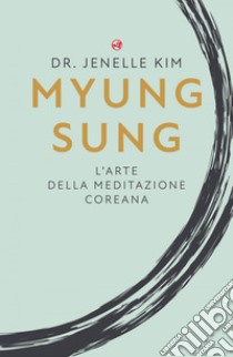 Myung Sung: L’arte della meditazione coreana. E-book. Formato EPUB ebook di Jenelle Kim