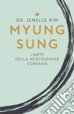 Myung Sung: L’arte della meditazione coreana. E-book. Formato EPUB