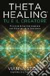 ThetaHealing® Tu e il Creatore: Potenzia la tua Connessione con l'Energia della Creazione. E-book. Formato EPUB ebook