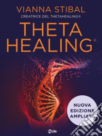 Theta Healing - Nuova Edizione: Uno straordinario metodo di guarigione energetica. E-book. Formato EPUB ebook di Vianna Stibal