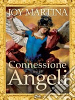 Connessione Con Gli Angeli: Tecniche di Angel Therapy per connettersi ai più potenti Angeli e Arcangeli. E-book. Formato EPUB ebook