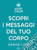 Scopri i messaggi del tuo corpo. E-book. Formato EPUB ebook