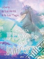 Il Risveglio degli Unicorni: Libera la tua verità e la tua magia. E-book. Formato EPUB ebook