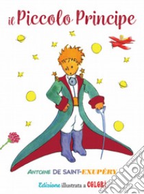 Il Piccolo Principe. Edizione illustrata a colori. E-book. Formato PDF ebook di Antoine De Saint-Exupéry