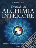 Tecniche di Alchimia Interiore: I codici per il riequilibrio cosciente delle energie. E-book. Formato EPUB ebook