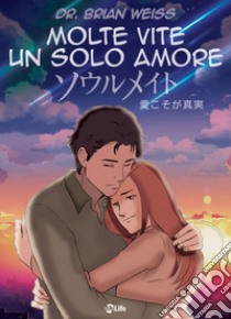 Molte Vite, un solo Amore - Manga: Riusciranno a ricongiungersi anche in questa vita?. E-book. Formato EPUB ebook di Brian Weiss