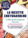 Le Ricette Chetogeniche: Il metodo Brucia Grassi naturale. E-book. Formato EPUB ebook
