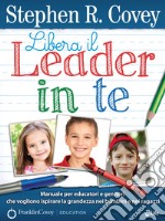 Libera il Leader in Te: Manuale per educatori e genitori che vogliono ispirare la grandezza nei ragazzi. E-book. Formato EPUB ebook