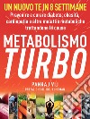 Metabolismo Turbo: Prevenire e curare diabete, obesità, malattie cardiache e altre malattie metaboliche trattandone le cause. E-book. Formato EPUB ebook