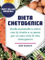 Dieta Chetogenica: Guida essenziale a colori con 75 ricette e 14 menu per un sano stile di vita chetogenico. E-book. Formato EPUB ebook