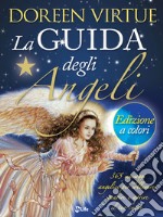 La Guida degli Angeli - Edizione a colori: 365 messaggi angelici per sollevare, guarire ed aprire il tuo cuore. E-book. Formato EPUB ebook